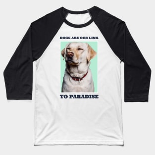 Dogs Are Our Link To Paradise Baseball T-Shirt